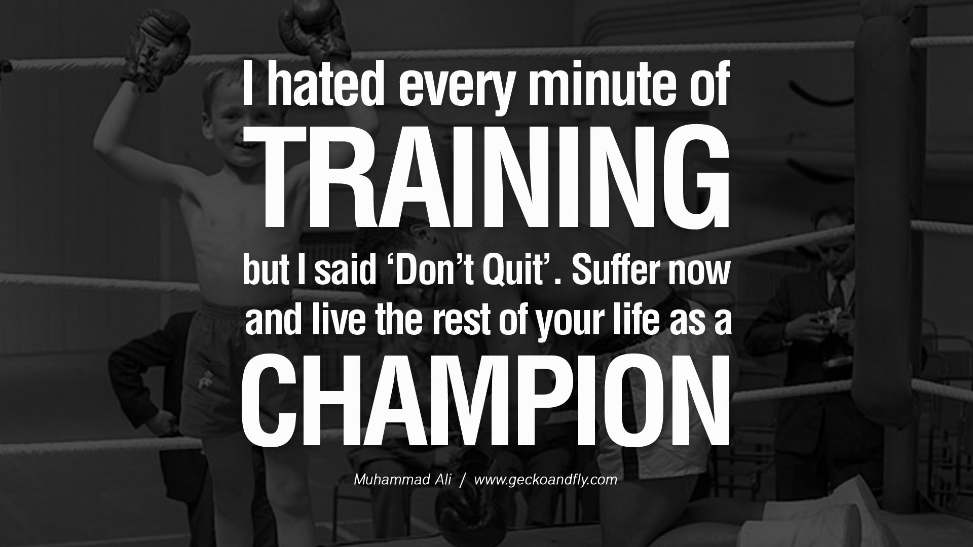 I hated every moment of training but i said dont quit suffer now and live the rest of your life as a champion muhammad ali quote